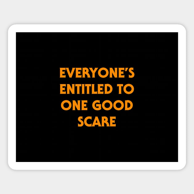 Everyone's Entitled to One Good Scare - Halloween Quote Magnet by tommartinart